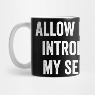 Allow me to introduce my selves Mug